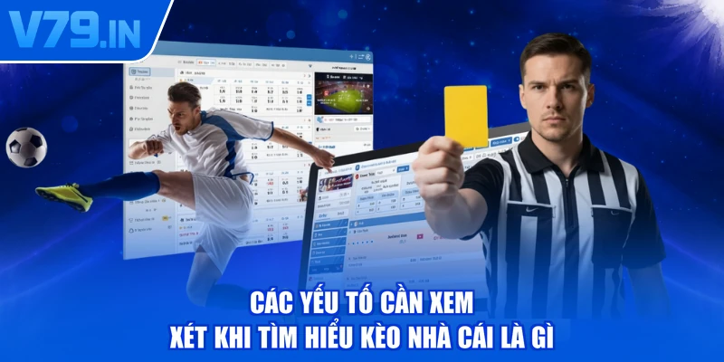 Các yếu tố cần xem xét khi tìm hiểu kèo nhà cái là gì