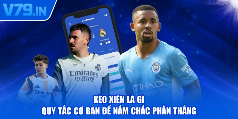 Kèo Xiên Là Gì - Quy Tắc Cơ Bản Để Nắm Chắc Phần Thắng