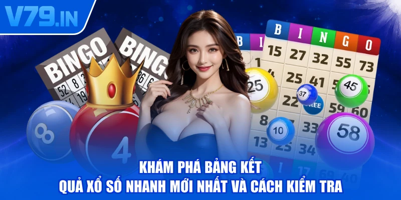 Khám phá bảng kết quả xổ số nhanh mới nhất và cách kiểm tra
