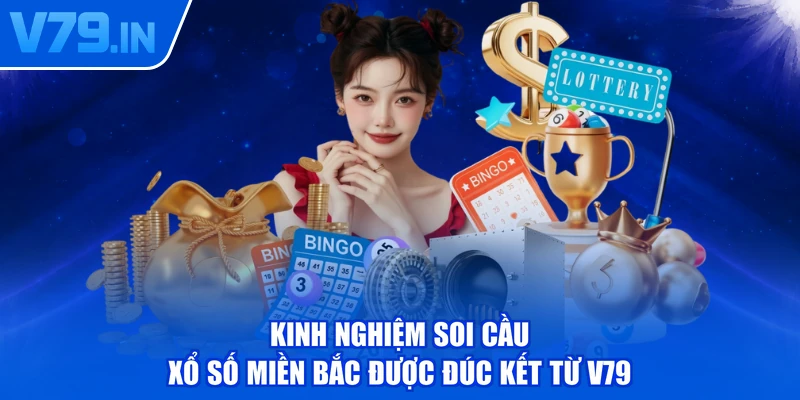 Kinh nghiệm soi cầu xổ số miền Bắc được đúc kết từ V79