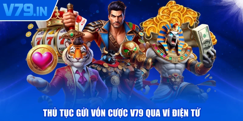 Thủ tục gửi vốn cược V79 qua ví điện tử